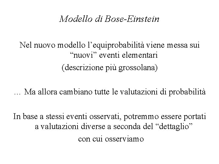 Modello di Bose-Einstein Nel nuovo modello l’equiprobabilità viene messa sui “nuovi” eventi elementari (descrizione