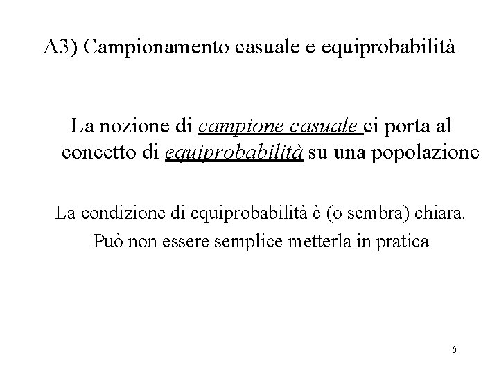 A 3) Campionamento casuale e equiprobabilità La nozione di campione casuale ci porta al