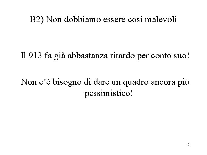 B 2) Non dobbiamo essere così malevoli Il 913 fa già abbastanza ritardo per