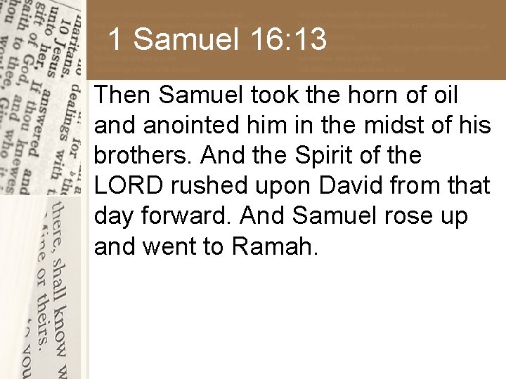 1 Samuel 16: 13 Then Samuel took the horn of oil and anointed him