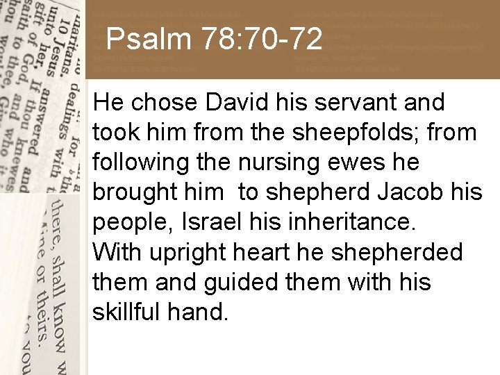 Psalm 78: 70 -72 He chose David his servant and took him from the