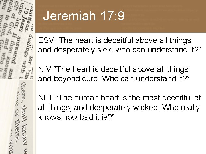 Jeremiah 17: 9 ESV “The heart is deceitful above all things, and desperately sick;