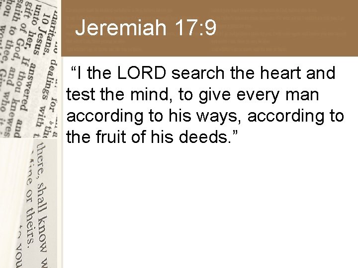 Jeremiah 17: 9 “I the LORD search the heart and test the mind, to