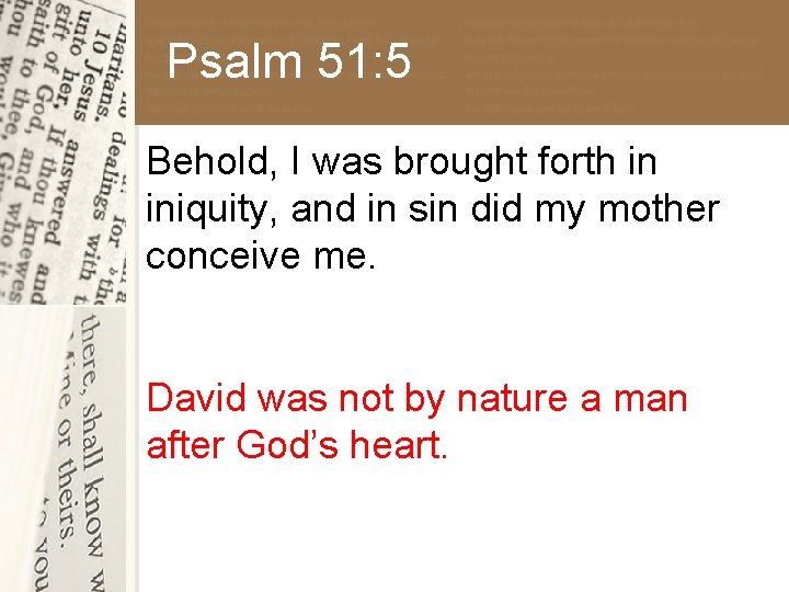 Psalm 51: 5 Behold, I was brought forth in iniquity, and in sin did