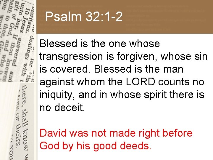 Psalm 32: 1 -2 Blessed is the one whose transgression is forgiven, whose sin