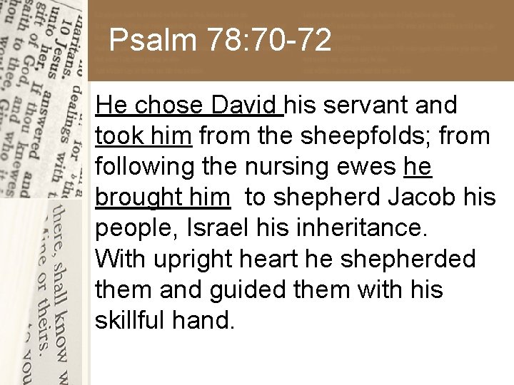 Psalm 78: 70 -72 He chose David his servant and took him from the