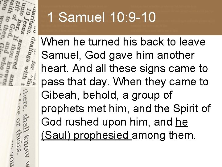 1 Samuel 10: 9 -10 When he turned his back to leave Samuel, God