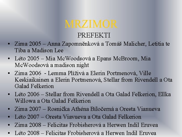 MRZIMOR PREFEKTI • Zima 2005 – Anna Zapomněnková a Tomáš Malicher, Letitia te Tiba