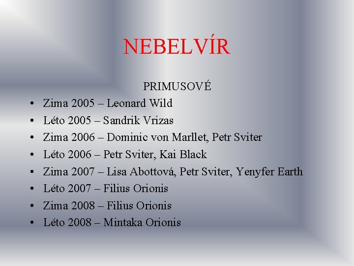 NEBELVÍR • • PRIMUSOVÉ Zima 2005 – Leonard Wild Léto 2005 – Sandrik Vrizas