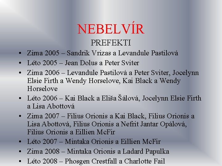 NEBELVÍR PREFEKTI • Zima 2005 – Sandrik Vrizas a Levandule Pastilová • Léto 2005