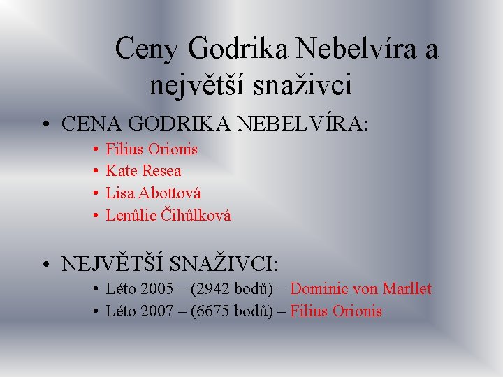 Ceny Godrika Nebelvíra a největší snaživci • CENA GODRIKA NEBELVÍRA: • • Filius Orionis