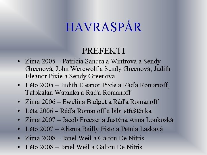 HAVRASPÁR PREFEKTI • Zima 2005 – Patricia Sandra a Wintrová a Sendy Greenová, John