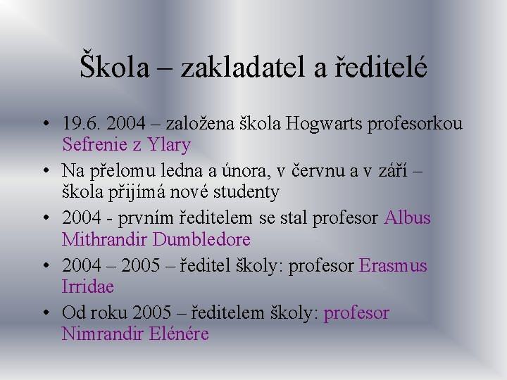 Škola – zakladatel a ředitelé • 19. 6. 2004 – založena škola Hogwarts profesorkou