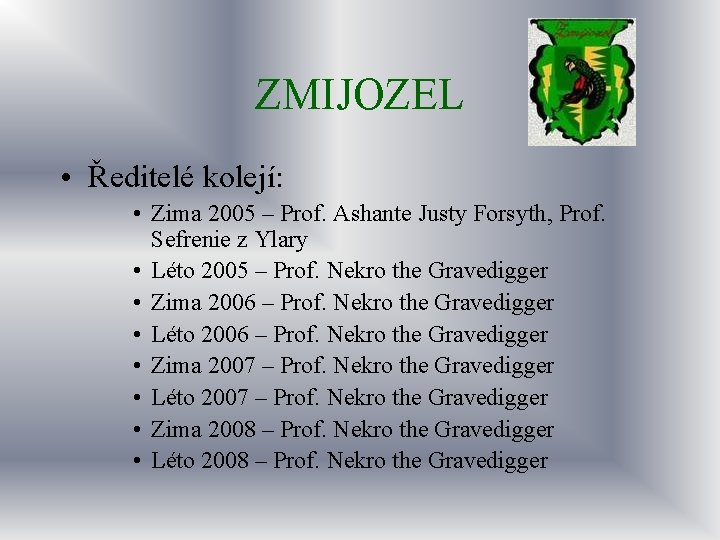 ZMIJOZEL • Ředitelé kolejí: • Zima 2005 – Prof. Ashante Justy Forsyth, Prof. Sefrenie