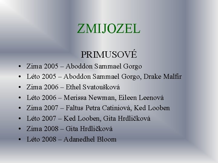 ZMIJOZEL PRIMUSOVÉ • • Zima 2005 – Aboddon Sammael Gorgo Léto 2005 – Aboddon