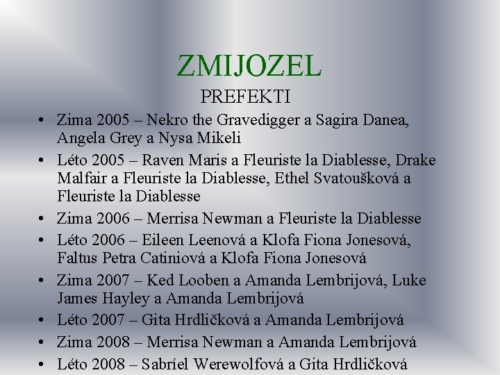 ZMIJOZEL PREFEKTI • Zima 2005 – Nekro the Gravedigger a Sagira Danea, Angela Grey