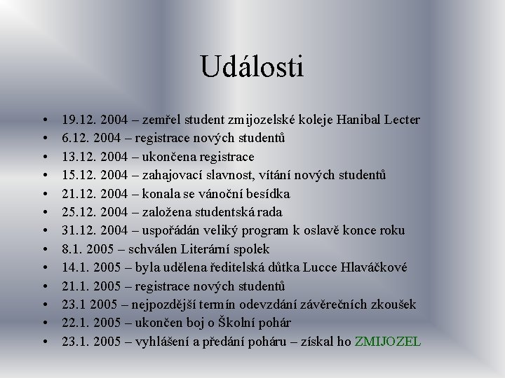 Události • • • • 19. 12. 2004 – zemřel student zmijozelské koleje Hanibal