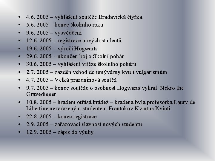  • • • • 4. 6. 2005 – vyhlášení soutěže Bradavická čtyřka 5.