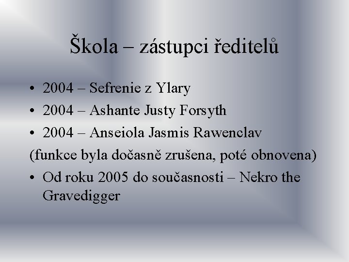 Škola – zástupci ředitelů • 2004 – Sefrenie z Ylary • 2004 – Ashante