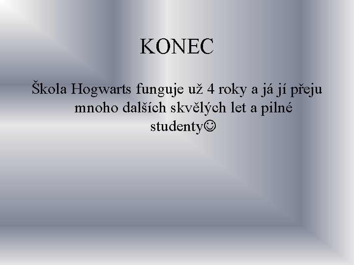 KONEC Škola Hogwarts funguje už 4 roky a já jí přeju mnoho dalších skvělých