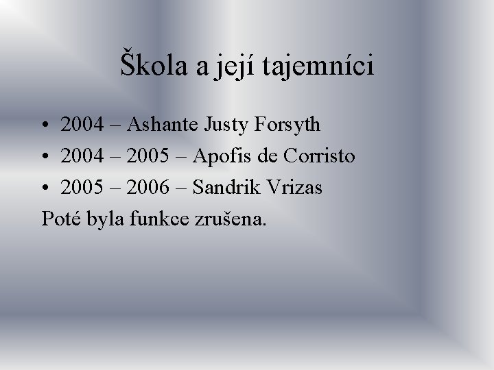 Škola a její tajemníci • 2004 – Ashante Justy Forsyth • 2004 – 2005