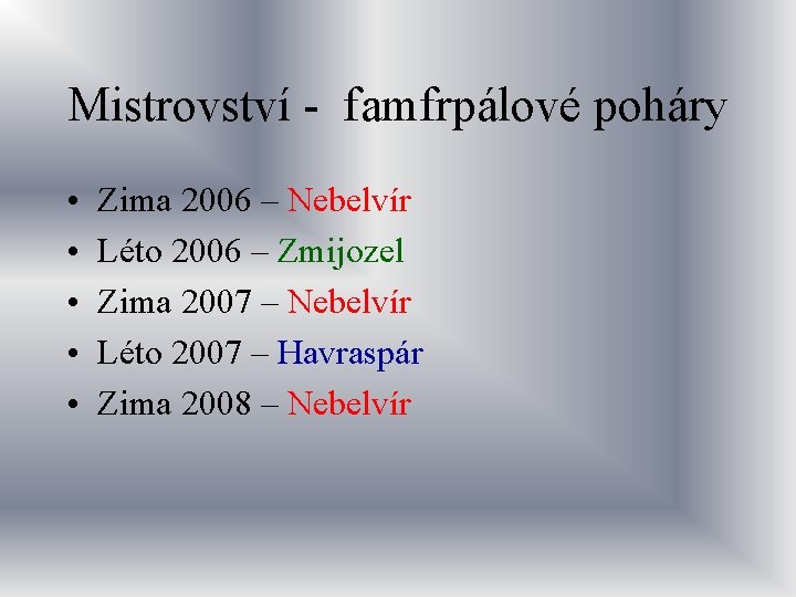 Mistrovství - famfrpálové poháry • • • Zima 2006 – Nebelvír Léto 2006 –