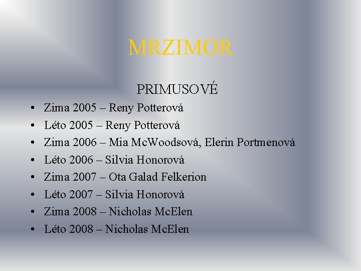 MRZIMOR PRIMUSOVÉ • • Zima 2005 – Reny Potterová Léto 2005 – Reny Potterová