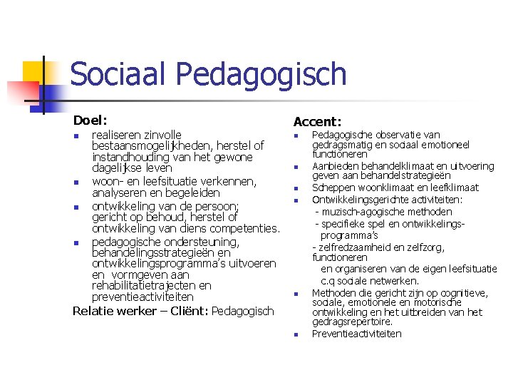 Sociaal Pedagogisch Doel: Accent: n n realiseren zinvolle bestaansmogelijkheden, herstel of instandhouding van het