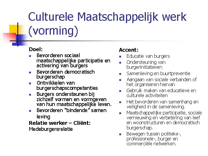 Culturele Maatschappelijk werk (vorming) Doel: n Bevorderen sociaal maatschappelijke participatie en activering van burgers