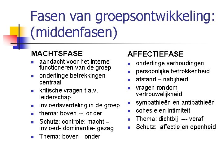 Fasen van groepsontwikkeling: (middenfasen) MACHTSFASE n n n n aandacht voor het interne functioneren