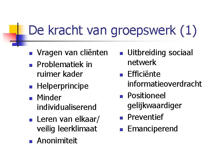 De kracht van groepswerk (1) n n n Vragen van cliënten Problematiek in ruimer