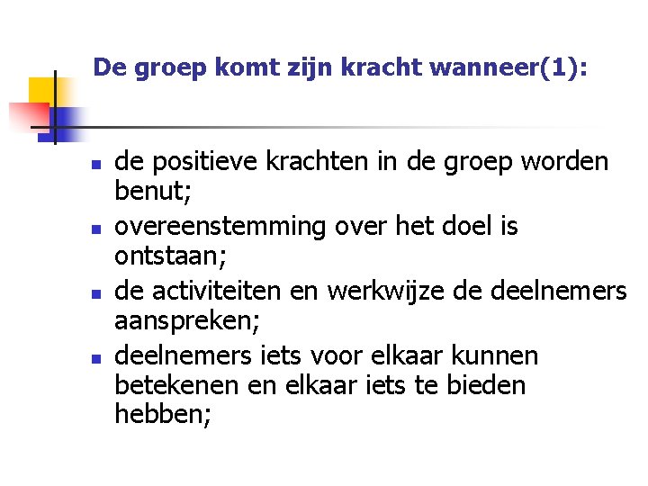 De groep komt zijn kracht wanneer(1): n n de positieve krachten in de groep