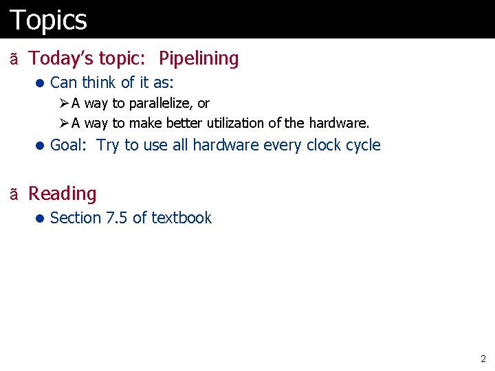 Topics ã Today’s topic: Pipelining l Can think of it as: Ø A way
