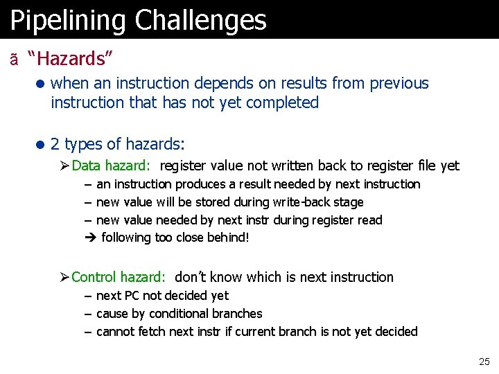 Pipelining Challenges ã “Hazards” l when an instruction depends on results from previous instruction