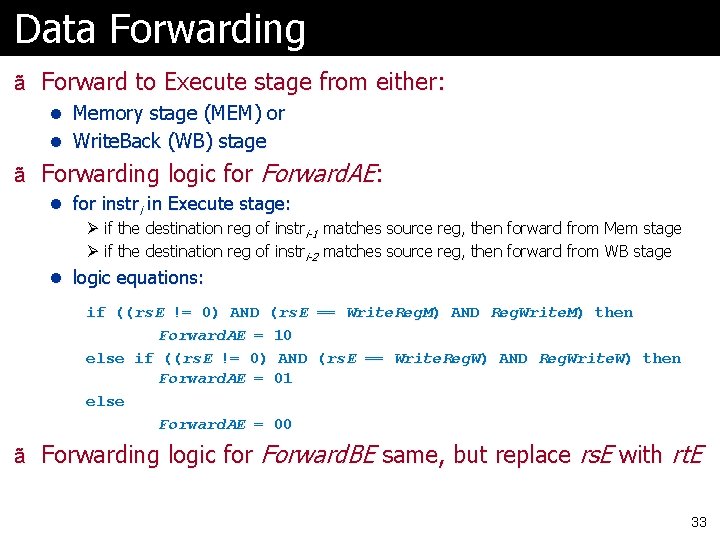 Data Forwarding ã Forward to Execute stage from either: l Memory stage (MEM) or