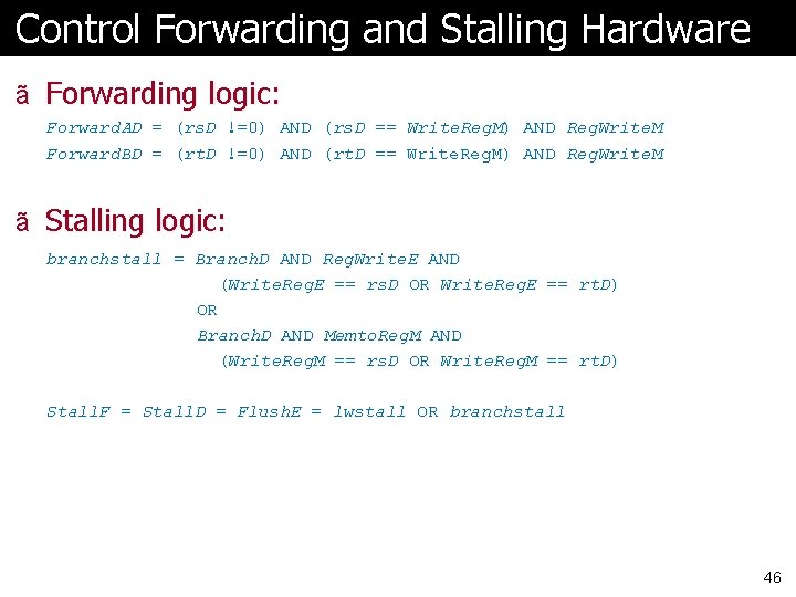 Control Forwarding and Stalling Hardware ã Forwarding logic: Forward. AD Forward. BD = =
