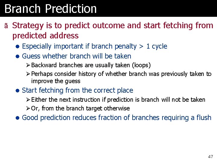 Branch Prediction ã Strategy is to predict outcome and start fetching from predicted address