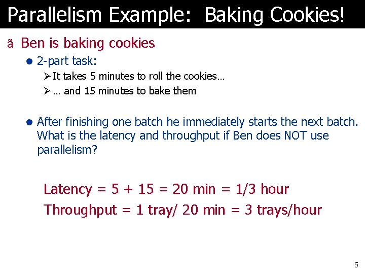 Parallelism Example: Baking Cookies! ã Ben is baking cookies l 2 -part task: Ø