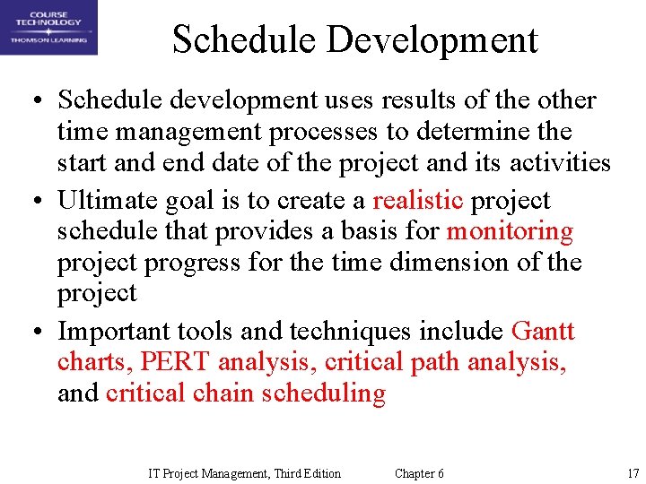 Schedule Development • Schedule development uses results of the other time management processes to