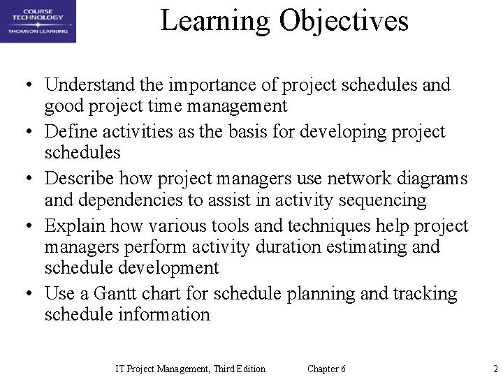 Learning Objectives • Understand the importance of project schedules and good project time management