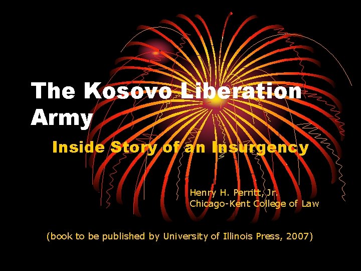 The Kosovo Liberation Army Inside Story of an Insurgency Henry H. Perritt, Jr. Chicago-Kent