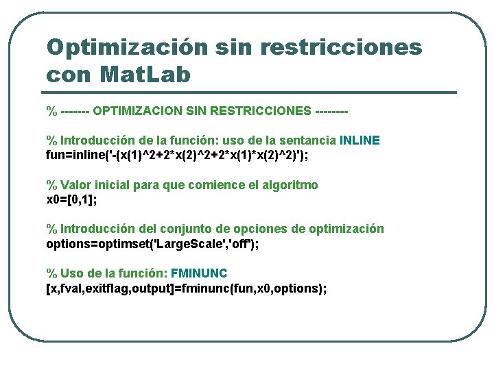 Optimización sin restricciones con Mat. Lab % ------- OPTIMIZACION SIN RESTRICCIONES -------% Introducción de