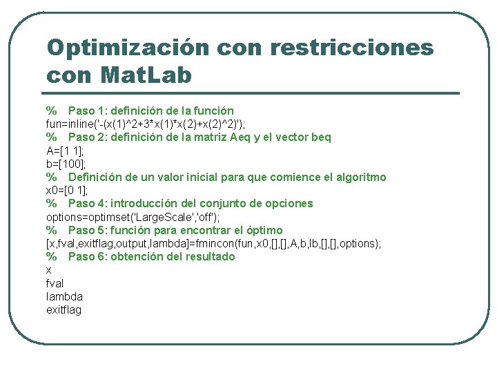 Optimización con restricciones con Mat. Lab % Paso 1: definición de la función fun=inline('-(x(1)^2+3*x(1)*x(2)+x(2)^2)');