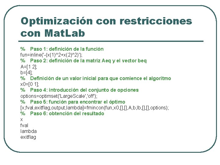 Optimización con restricciones con Mat. Lab % Paso 1: definición de la función fun=inline('-(x(1)^2+x(2)^2)');