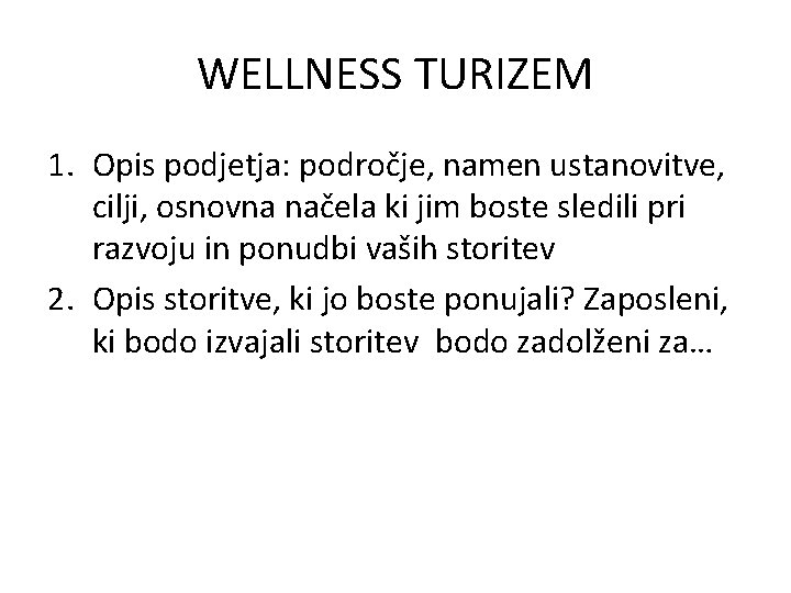 WELLNESS TURIZEM 1. Opis podjetja: področje, namen ustanovitve, cilji, osnovna načela ki jim boste