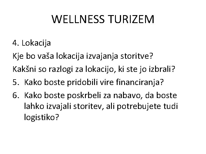 WELLNESS TURIZEM 4. Lokacija Kje bo vaša lokacija izvajanja storitve? Kakšni so razlogi za