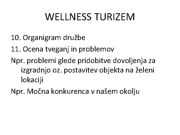WELLNESS TURIZEM 10. Organigram družbe 11. Ocena tveganj in problemov Npr. problemi glede pridobitve