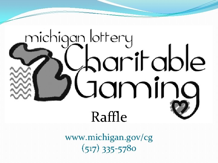 Raffle www. michigan. gov/cg (517) 335 -5780 Raffle www. michigan. gov/cg (517) 335 -5780