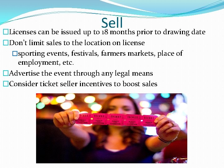 Sell �Licenses can be issued up to 18 months prior to drawing date �Don’t Sell �Licenses can be issued up to 18 months prior to drawing date �Don’t