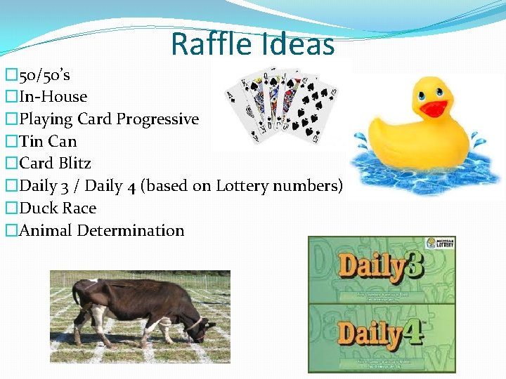 Raffle Ideas � 50/50’s �In-House �Playing Card Progressive �Tin Can �Card Blitz �Daily 3 Raffle Ideas � 50/50’s �In-House �Playing Card Progressive �Tin Can �Card Blitz �Daily 3